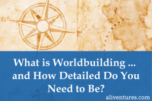Title: What is Worldbuilding ... and How Detailed Do You Need to Be?