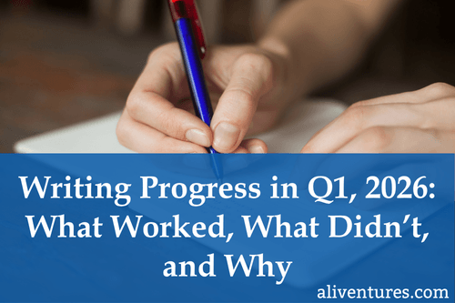 Writing Progress in Q1, 2026: What Worked, What Didn’t, and Why
