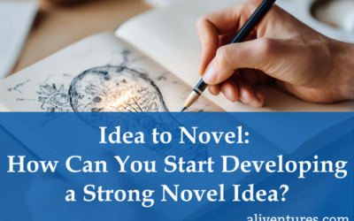 Idea to Novel: How Can You Start Developing a Strong Novel Idea?
