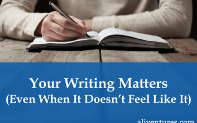 Your Writing Matters (Even When it Doesn’t Feel Like It)
