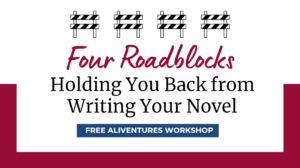 Title slide: Four Roadblocks Holding You Back from Writing Your Novel (Free Aliventures Workshop)
