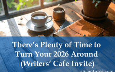 There’s Plenty of Time to Turn Your 2026 Around (Writers’ Cafe Invite)