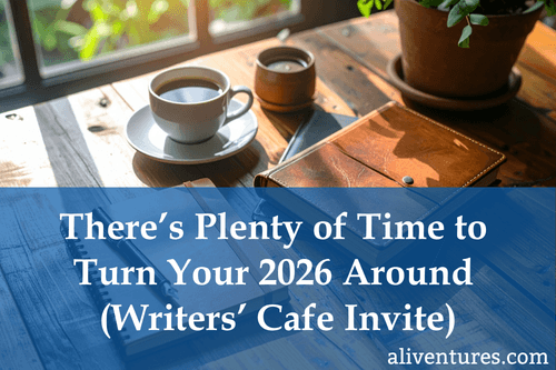 There's Plenty of Time to Turn Your 2026 Around (Writers' Cafe Invite)