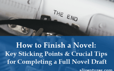 How to Finish a Novel: Key Sticking Points and Crucial Tips for Completing a Full Novel Draft